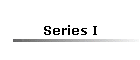 Series I